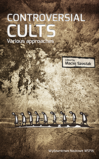 Controversial cults. Various approaches, ed. by Maciej Szostak