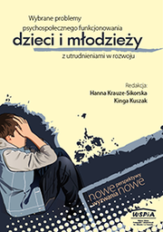 Wybrane problemy psychospołecznego funkcjonowania dzieci i młodzieży z utrudnieniami w rozwoju Nowe perspektywy – nowe wyzwania, red. Hanna Krauze-Sikorska, Kinga Kuszak