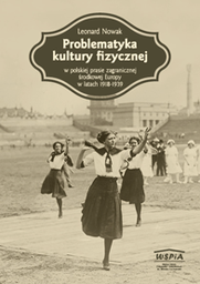 Leonard Nowak, Problematyka kultury fizycznej w polskiej prasie zagranicznej środkowej Europy w latach 1918-1939