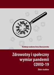 Zdrowotny i społeczny wymiar pandemii COVID-19. Zbiór studiów, red. Anna Zbaraszewska
