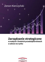 Zenon Kierczyński, Zarządzanie strategiczne w małych i średnich przedsiębiorstwach a sukces na rynku